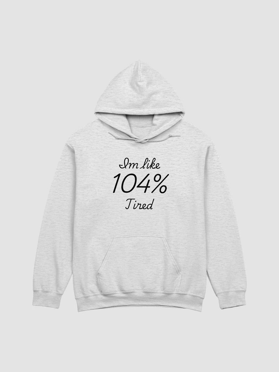 I'm Like 104% Tired Hoodie product image (1)