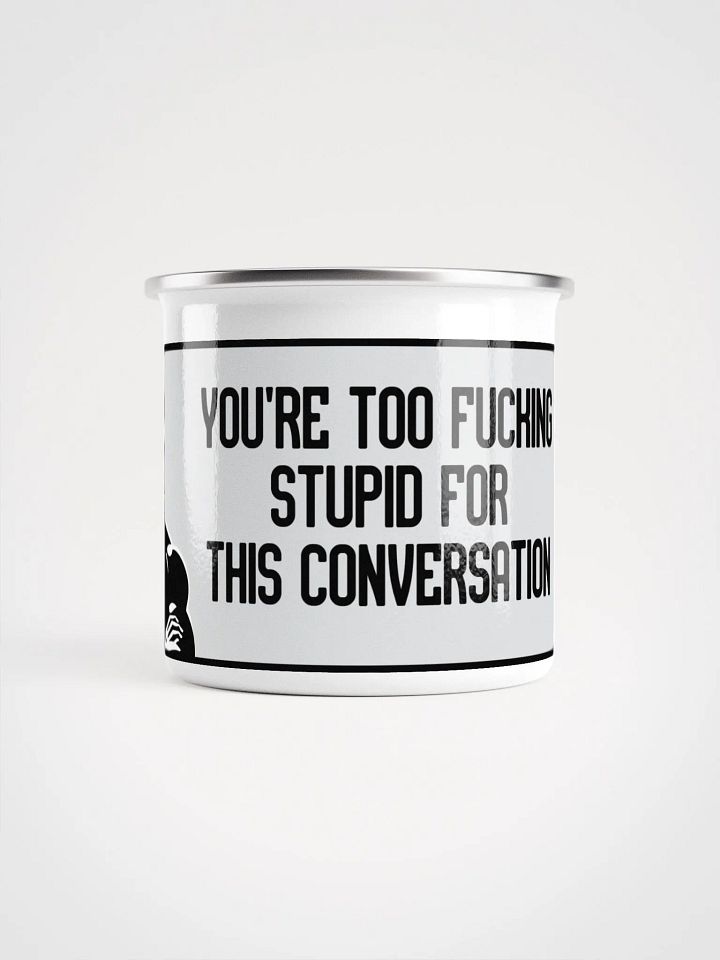 Jay-You're Too Fuckin Stupid For This Conversation- Enamel Mug product image (2)