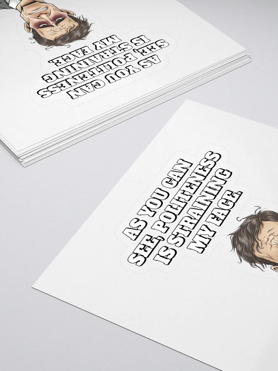 As You Can See, Politeness Is Straining My Face Sticker product image (4)