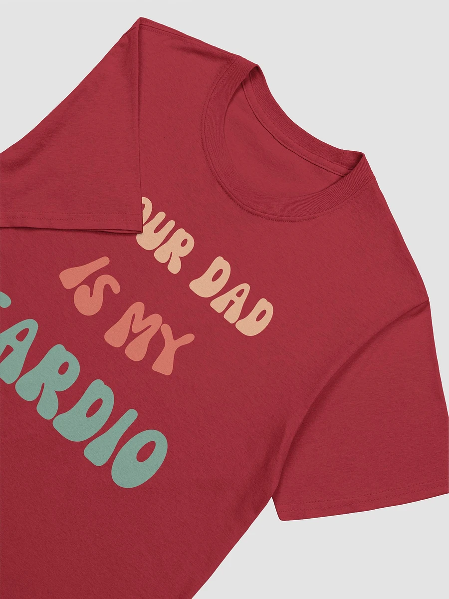Your Dad Is My Cardio Unisex T-Shirt V10 product image (2)