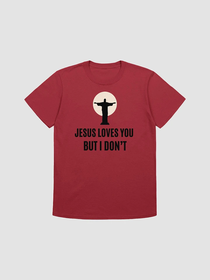 Jesus Loves You But I Don't Unisex T-Shirt V13 product image (1)