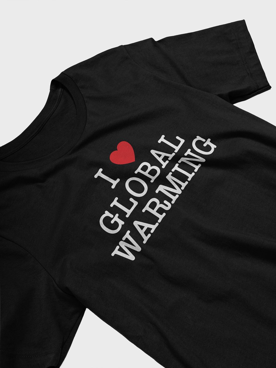 I LOVE GLOBAL WARMING - Tee product image (7)
