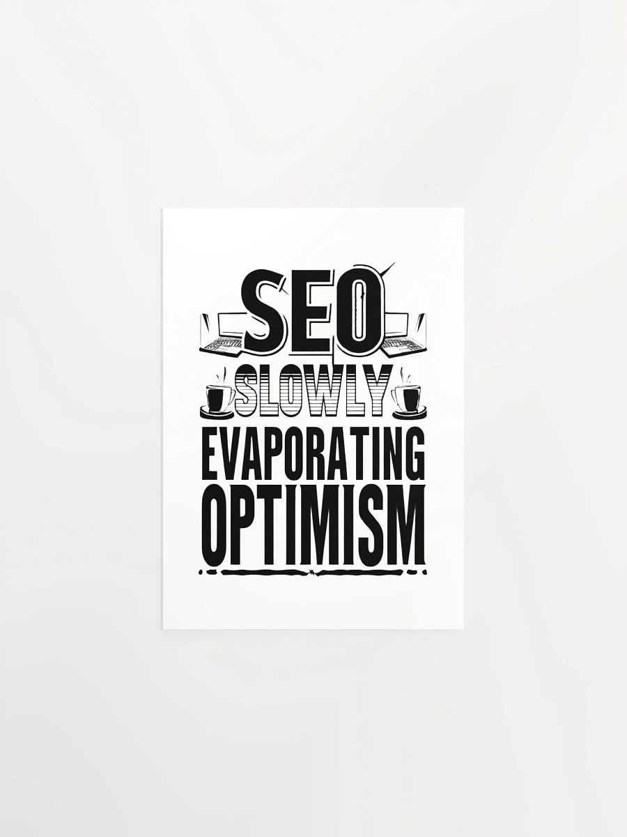 SEO - Slowly Evaporating Optimism Enhanced Poster Print product image (5)