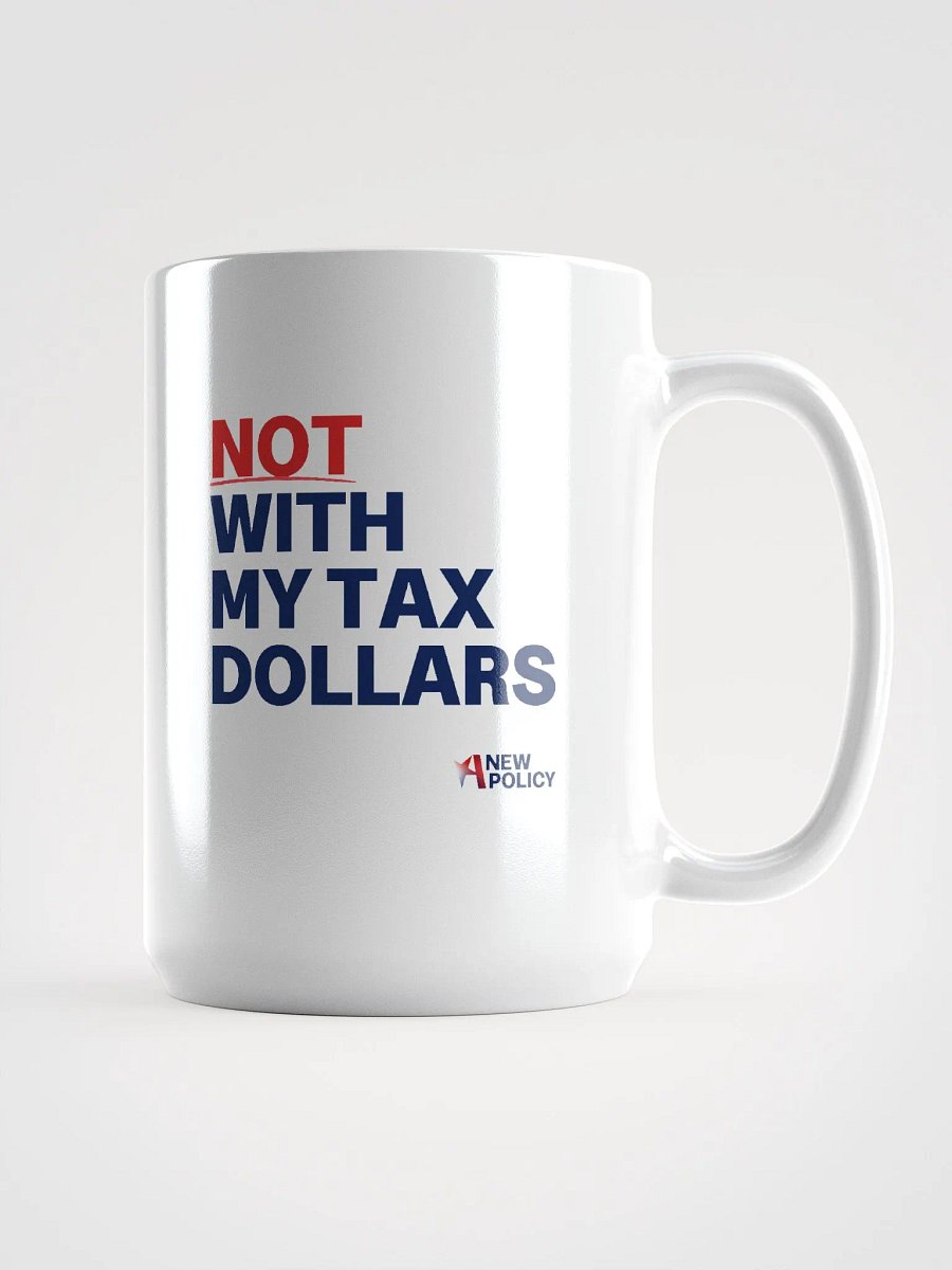Not With My Tax Dollars Mug product image (1)
