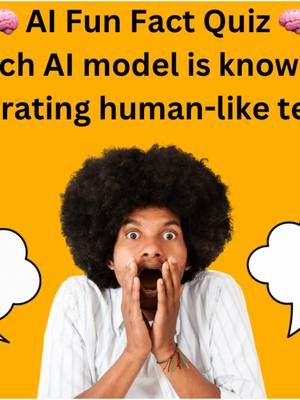 🧠 AI Fun Fact Quiz 🧠 “Which AI model is known for generating human-like text?” #AIQuiz #ArtificialIntelligence #LearnAI #GPT4 #ClaudeAI #StableDiffusion #MidJourney #AITrivia #TechTrivia #FutureOfAI #AIExplained #TechKnowledge #FunFacts #TechForYou #AIEducation #AICommunity #TechTalk #AIInsights