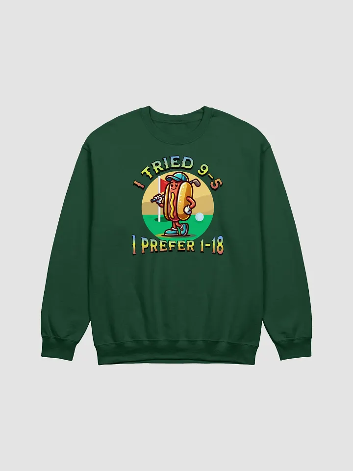 I Tried 9-5 I Prefer 1-18 Golfing Hot Dog Crewneck Sweatshirt product image (3)