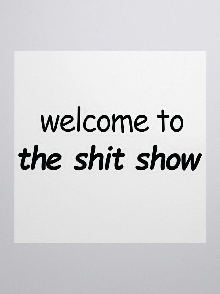 Welcome to The Shit Show Sticker product image (1)