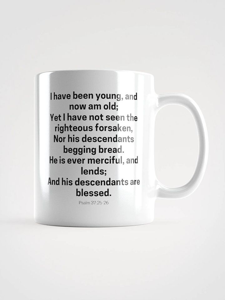 I Have Been Young And Now Am Old I Have Not Seen The Righteous Forsaken Psalm 37:25-26 White Glossy Mug 11/15/20oz product image (1)
