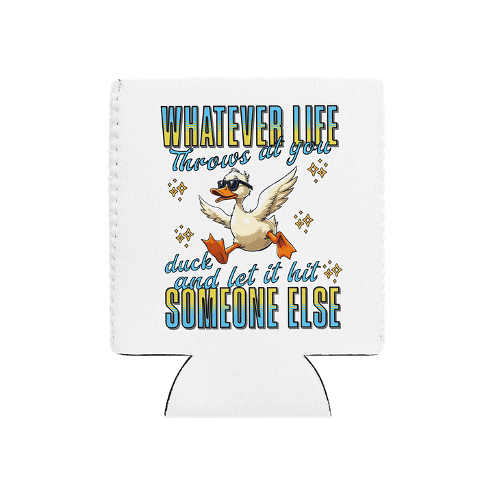 Whatever Life Throws At You Duck And Let It Hit Someone Else Quirky Can Cooler product image (2)