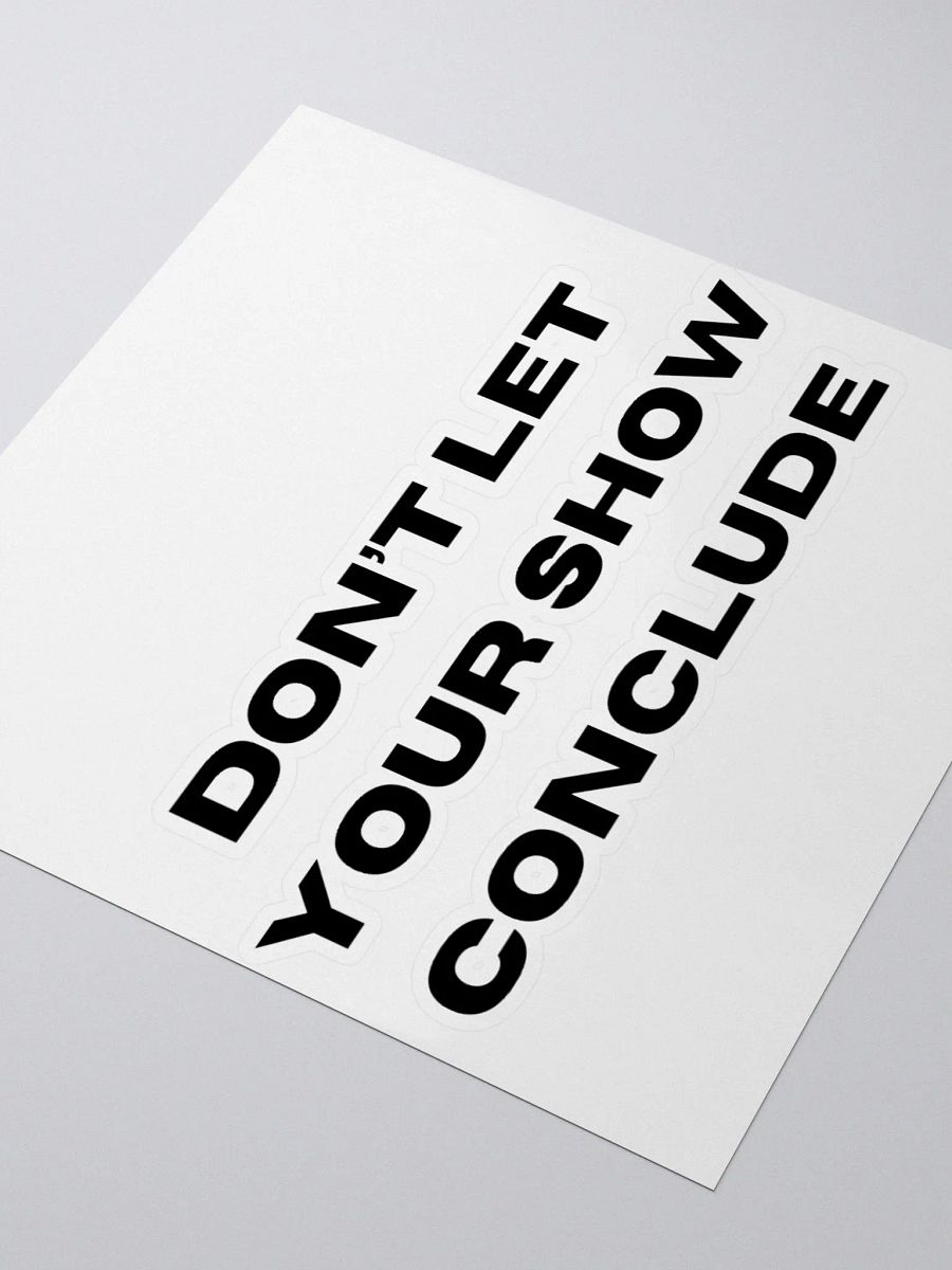 Don't Let Your Show Conclude Kiss Cut Stickers product image (9)