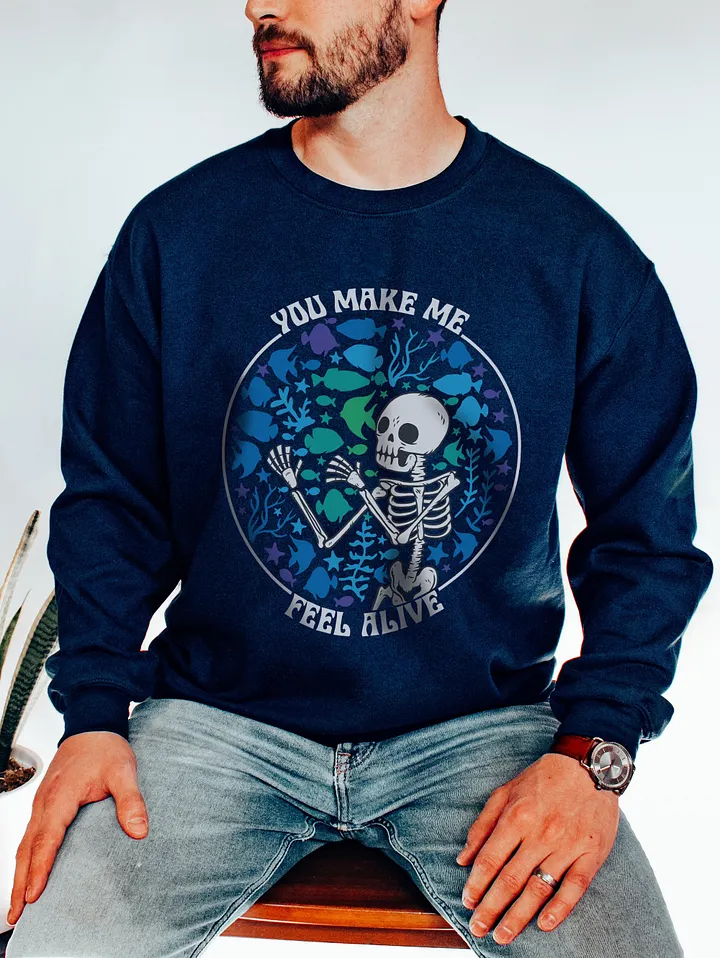 You Make Me Feel Alive | Sweatshirt for Freshwater, Saltwater, and Coral Reef Aquarium Hobbyists product image (15)