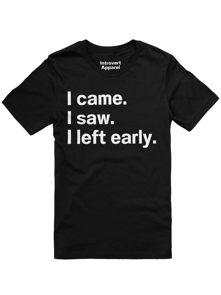 I came. I saw. I left early. Unisex T-Shirt product image (11)