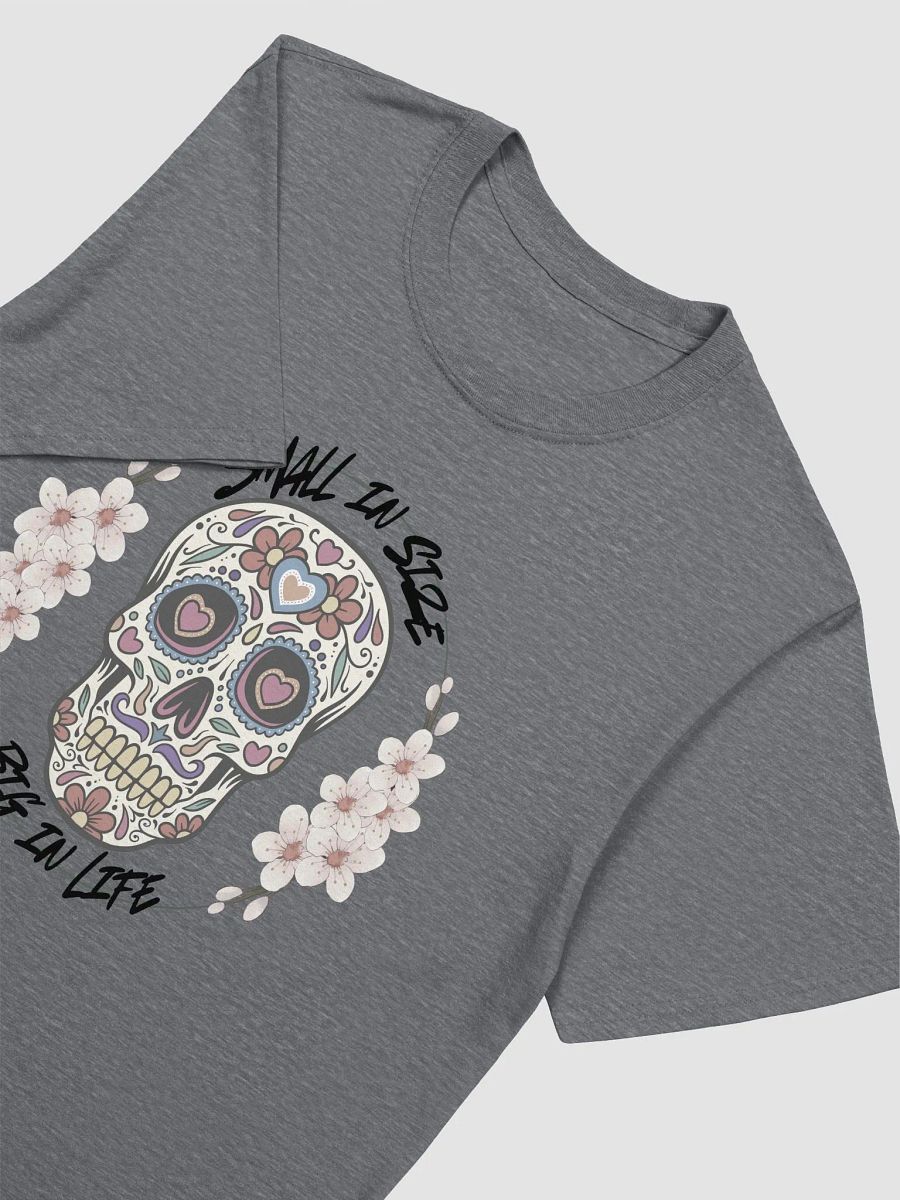 Small in size, big in life Shirt product image (15)
