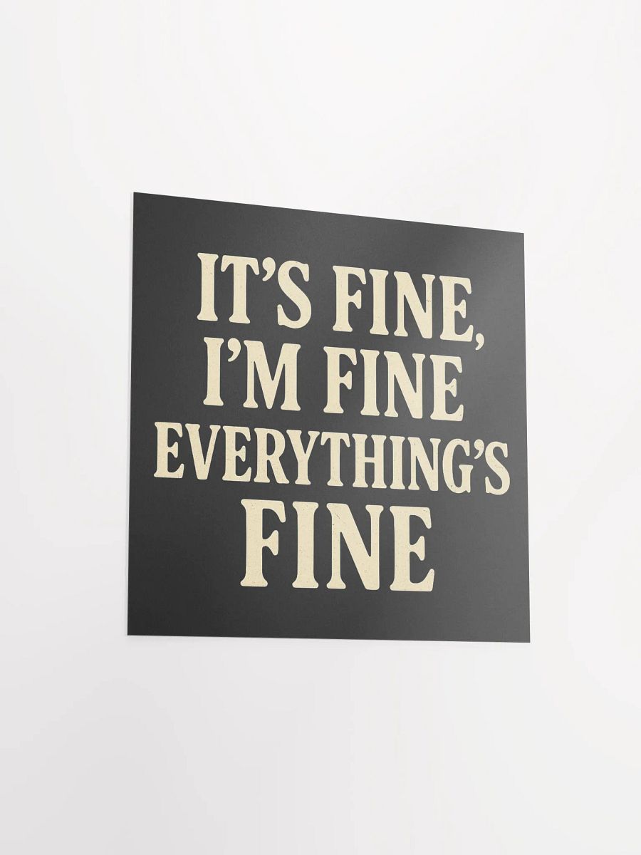 It’s Fine, I’m Fine, Everything’s Fine Matte Poster product image (13)