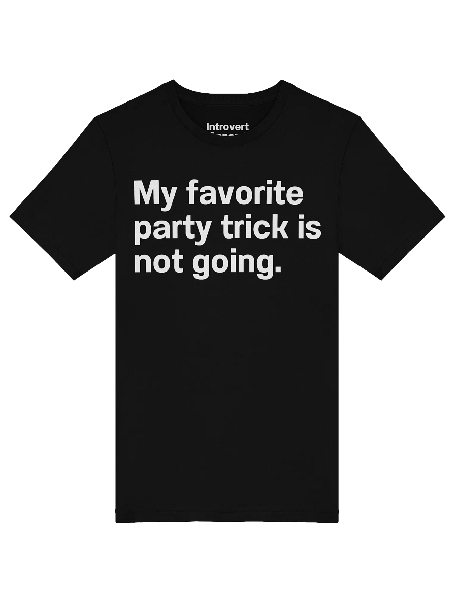 My favorite party trick is not going. Unisex T-Shirt product image (46)