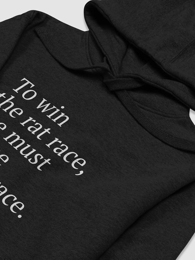 To win the rat race, one must escape the rat race hoodie