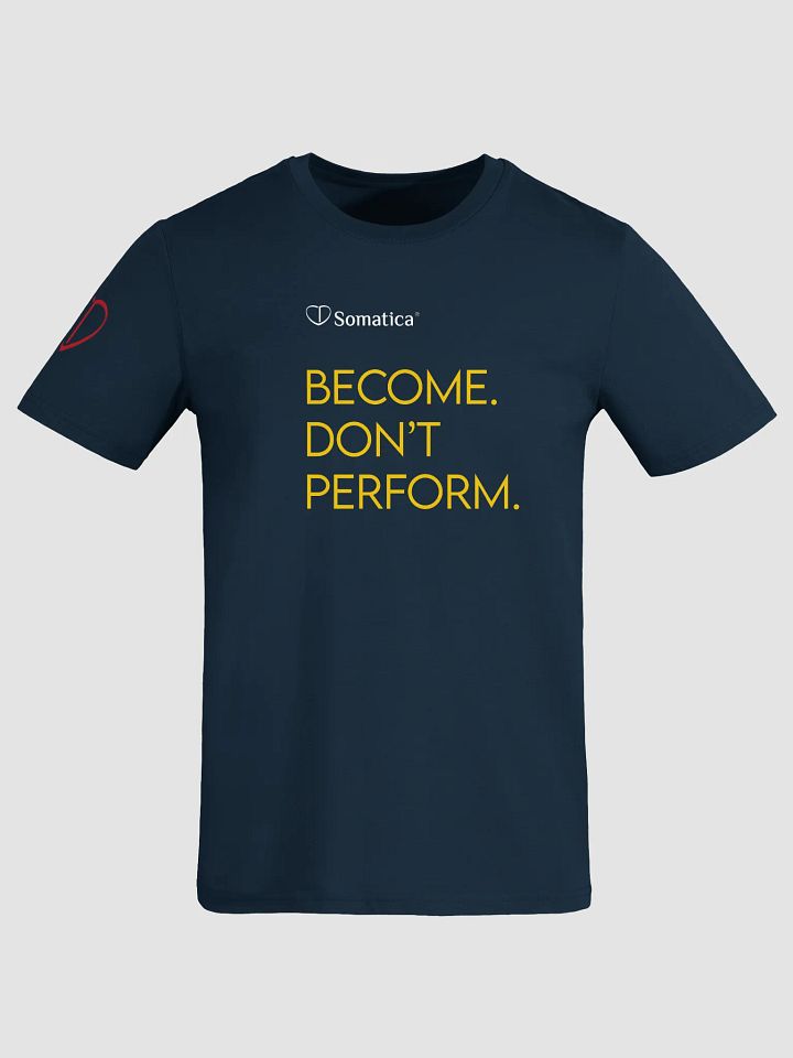 Become. Don't Perform. - Organic Cotton T-Shirt product image (1)
