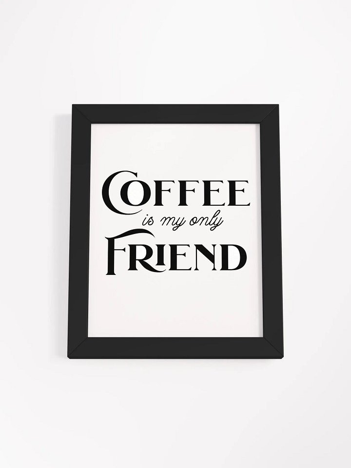 Coffee is My Only Friend - Framed Matte Poster product image (7)