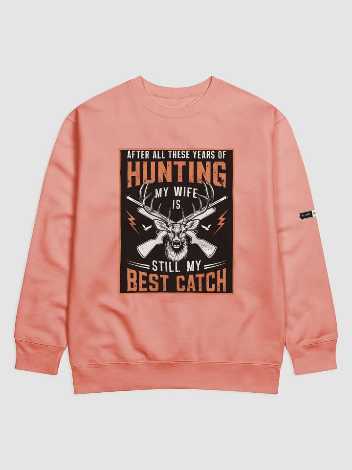 "AFTER ALL THESE YEARS OF HUNTING" premium cotton sweatshirt product image (1)