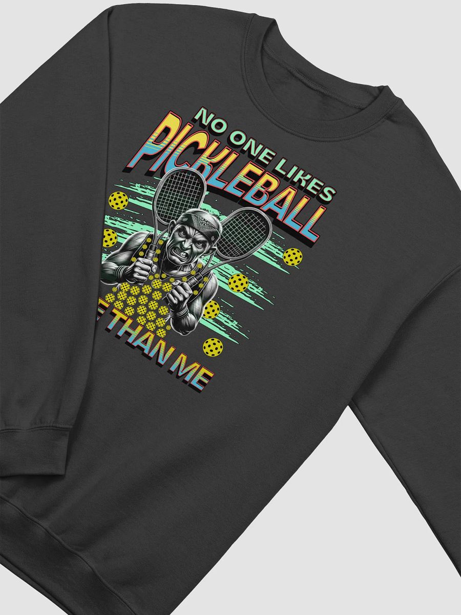 No One Likes Pickleball More Than Me Crewneck Sweatshirt product image (16)