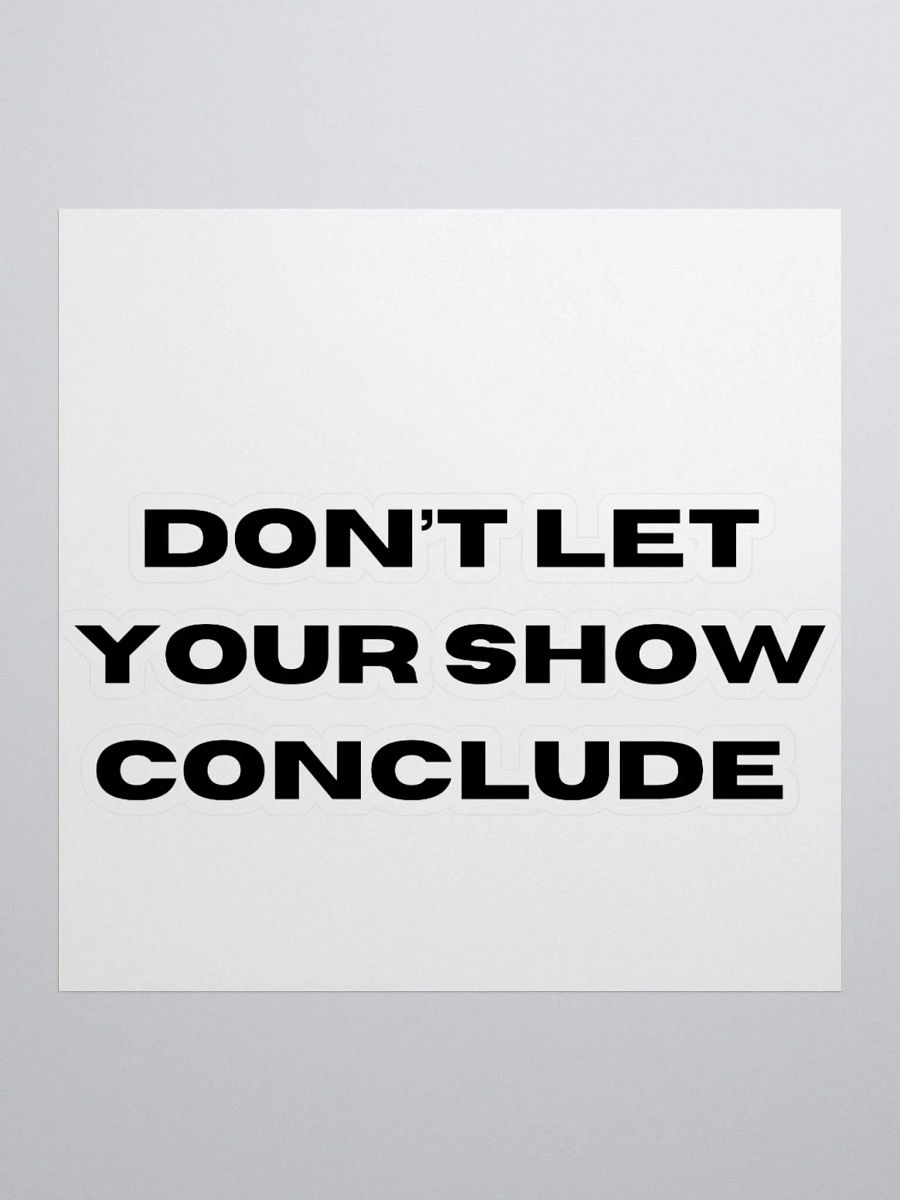 Don't Let Your Show Conclude Kiss Cut Stickers product image (2)