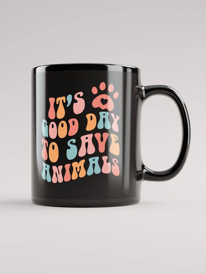 "It's a good day to save animals" black glossy mug product image (1)