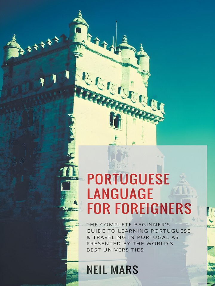 Portuguese Language for Foreigners: The Complete Beginner’s Guide to Learning Portuguese and Traveling in Portugal as Presented by the World’s Best Universities product image (1)