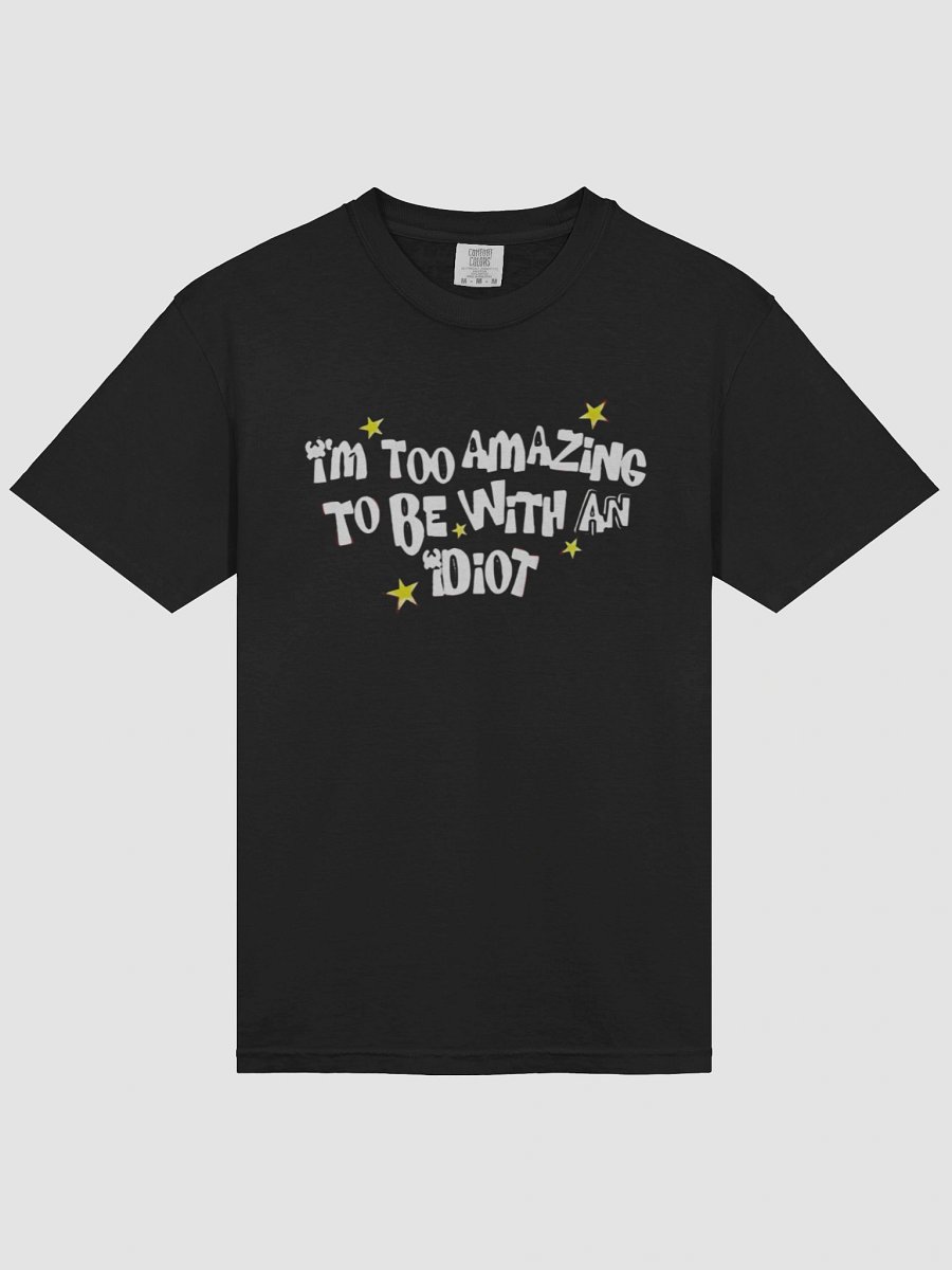 I’m too amazing to be with an idiot T-shirt product image (3)