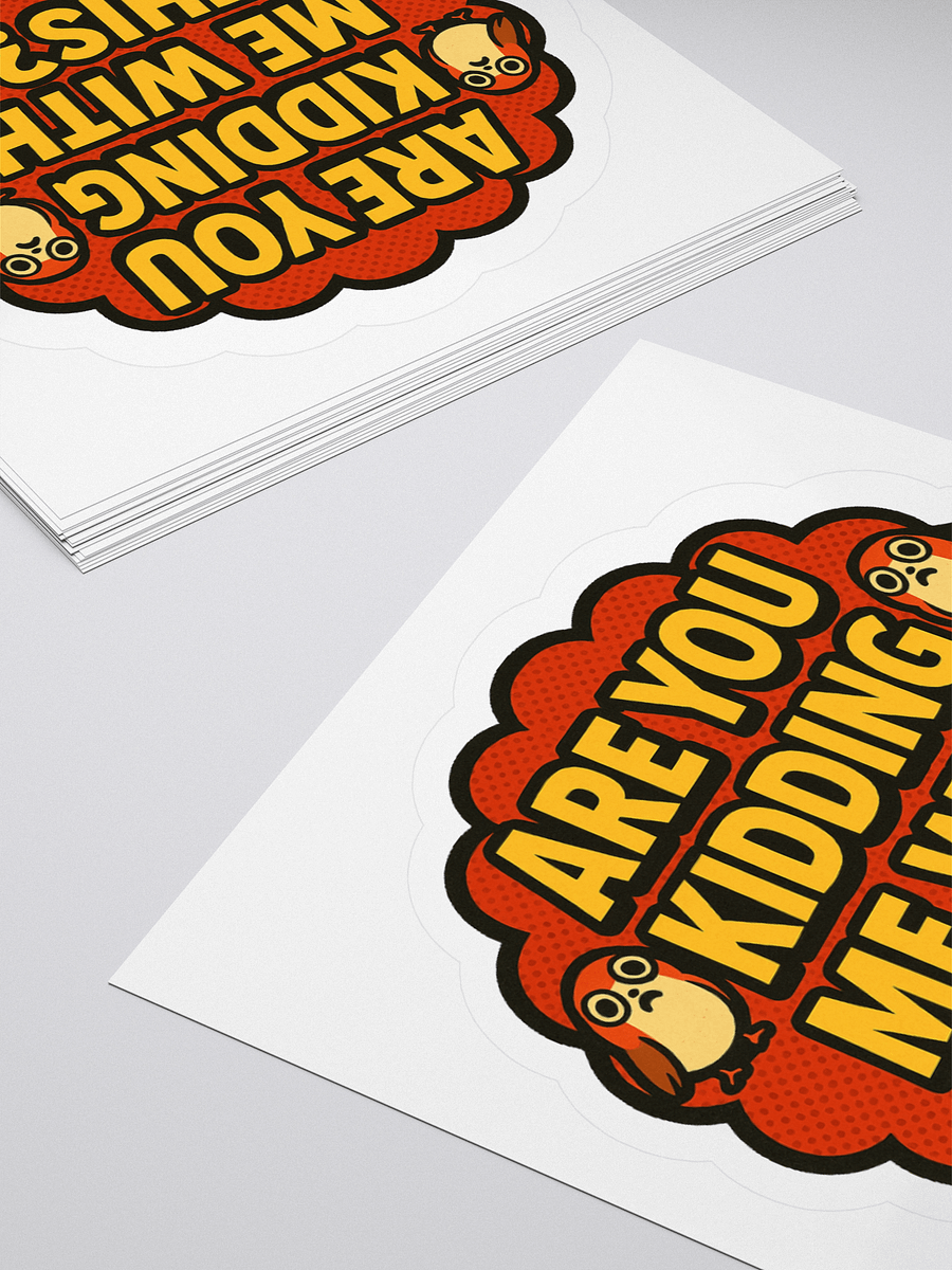Are You Kidding Me With This? - Sticker product image (12)