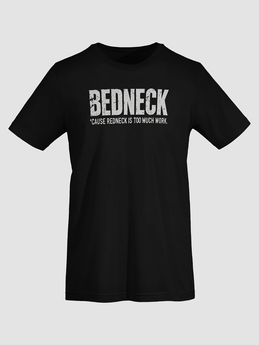 BEDNECK – 'Cause redneck is too much work product image (31)