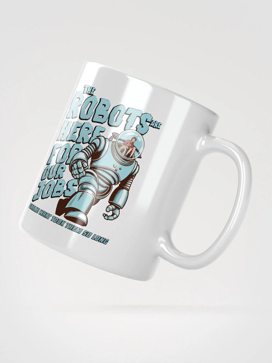 The Robots are here for our jobs mug product image (5)