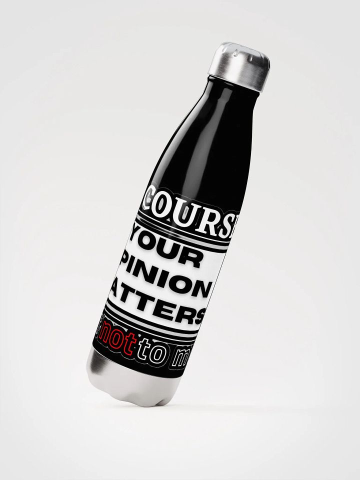 OF COURSE YOUR OPINION MATTERS, JUST NOT TO ME product image (4)