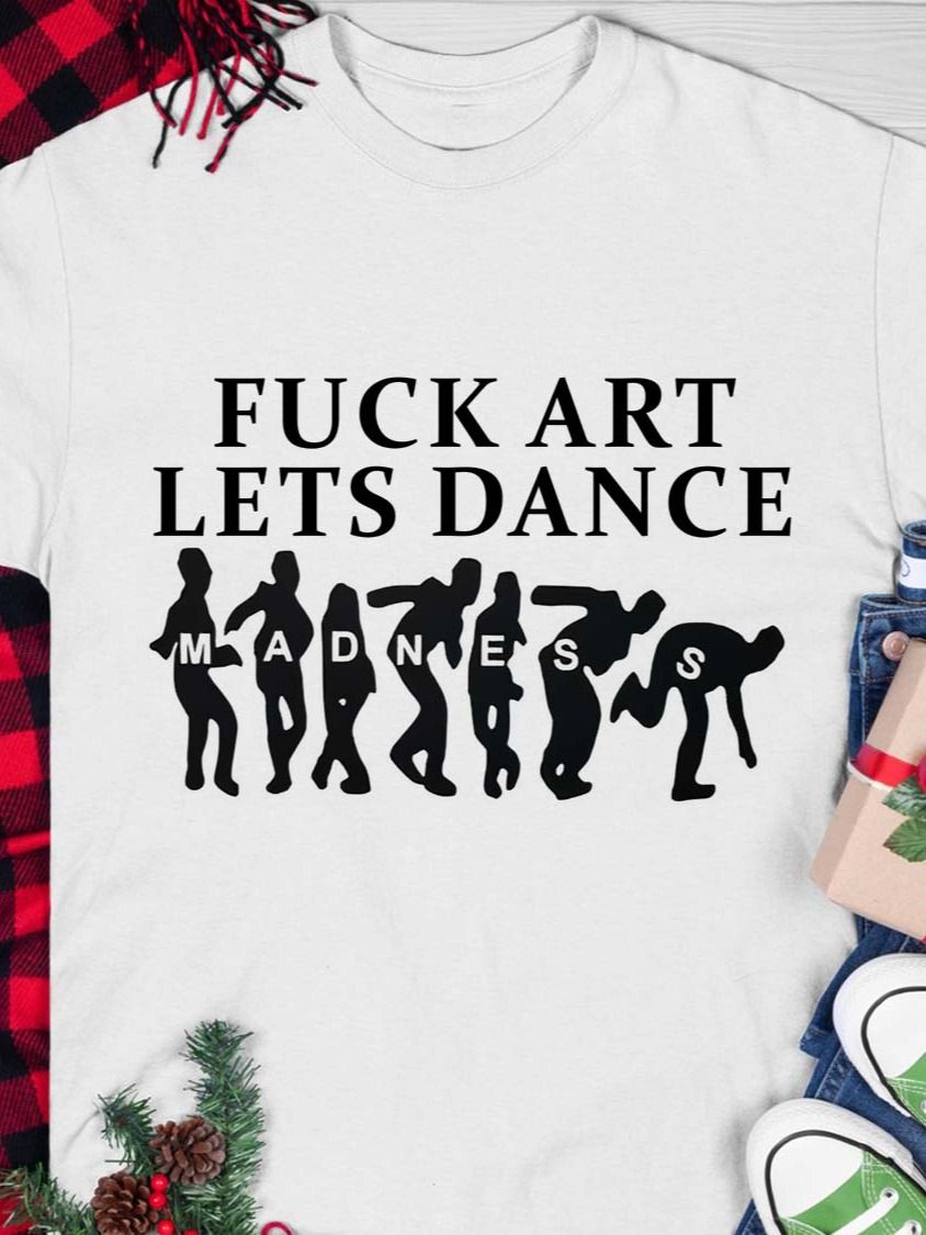Fuck Art Lets Dance Shirt product image (1)