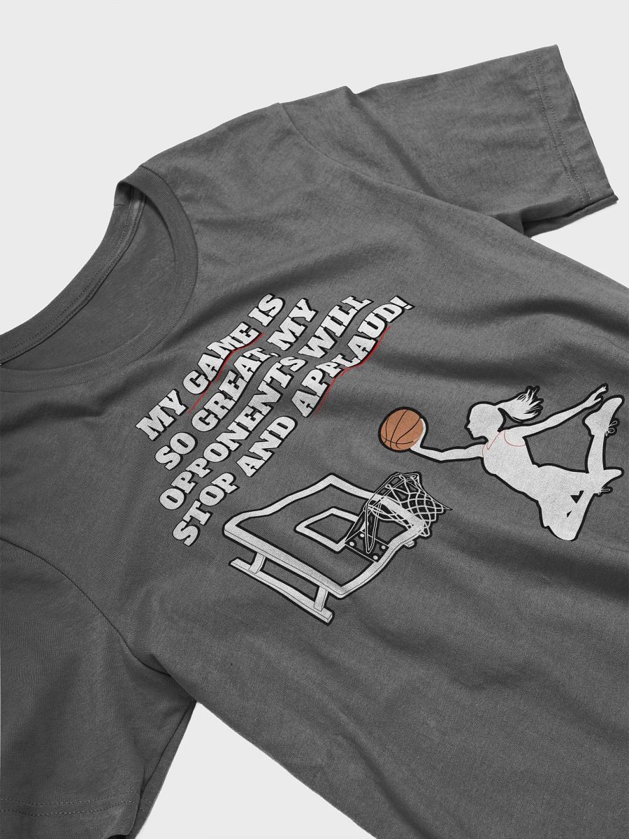 My Game Is So Great, My Opponents Will Stop And Applaud! Women's T-shirt product image (15)