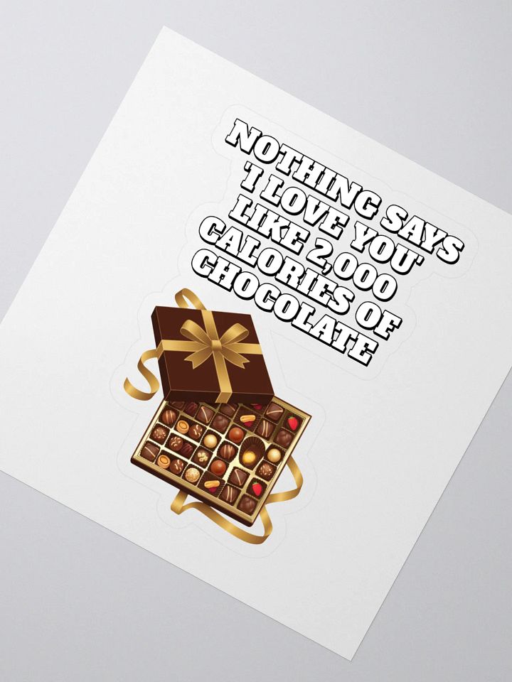 Nothing Says 'I Love You' Like 2,000 Calories of Chocolate. Sticker product image (2)