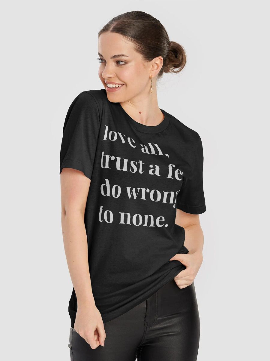 Love All, Trust a Few, Do Wrong To None T-Shirt product image (8)