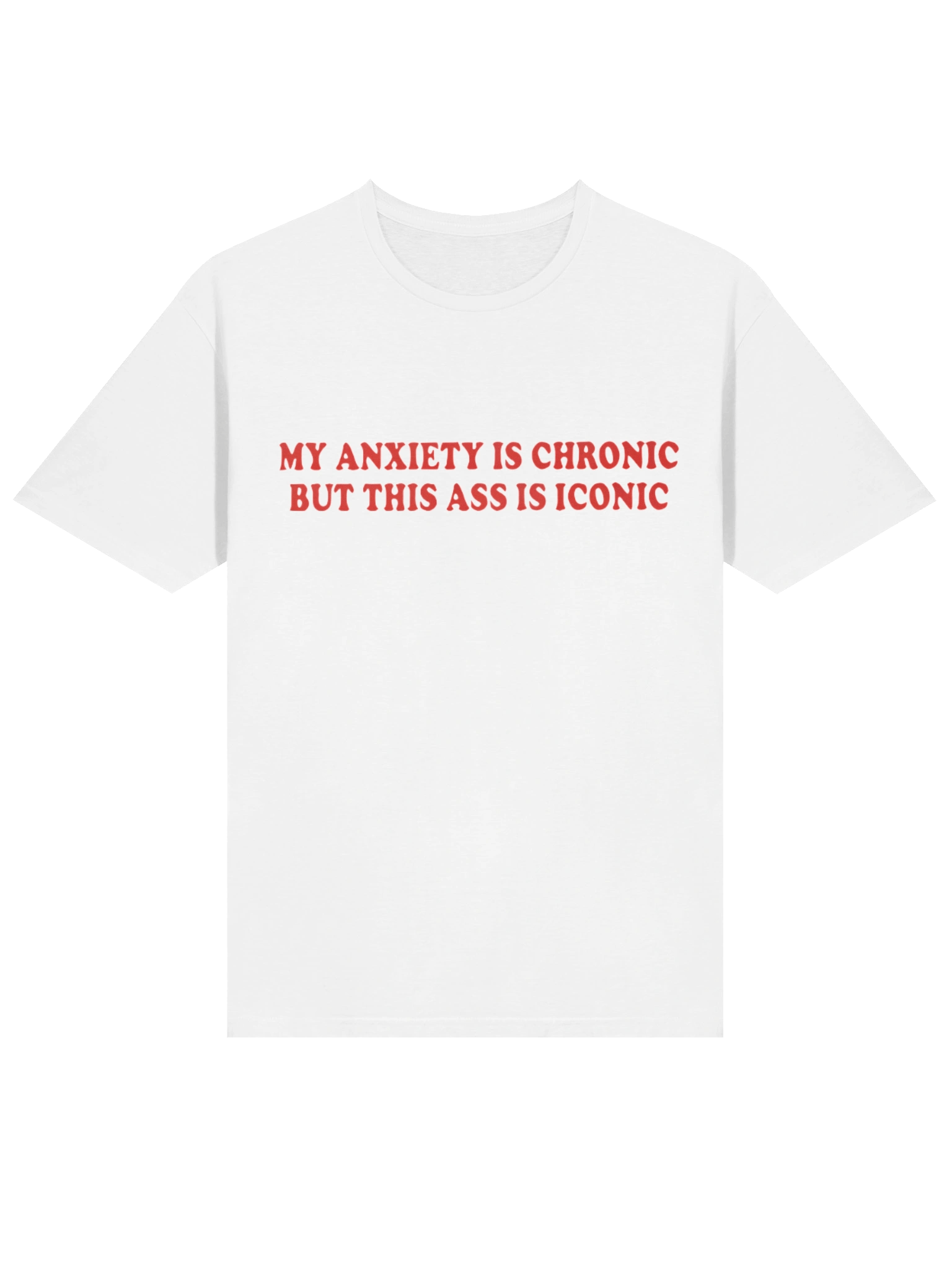 My Anxiety Is Chronic But This Ass Is Iconic Shirt product image (7)