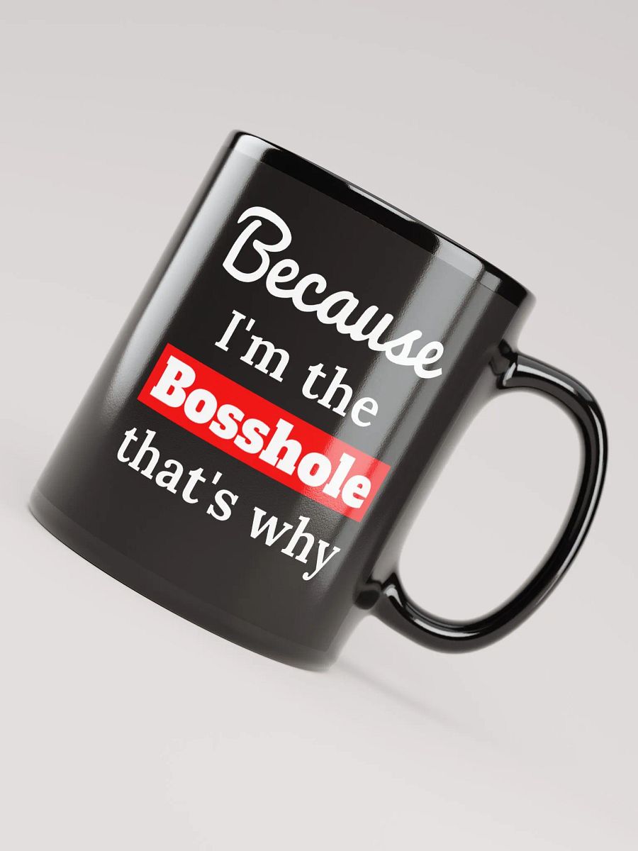 Because I'm the Bosshole - Mug product image (8)