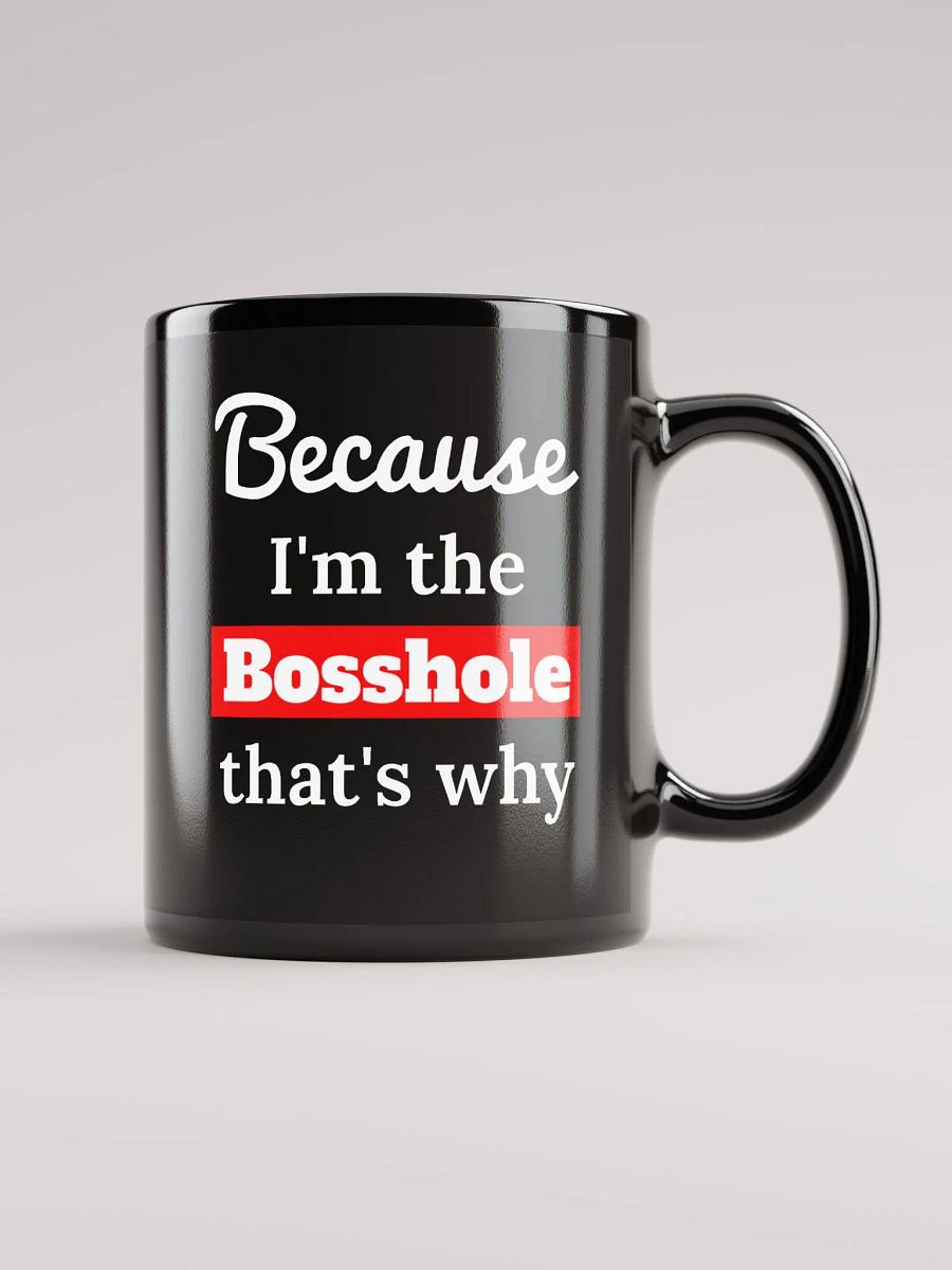 Because I'm the Bosshole - Mug product image (2)