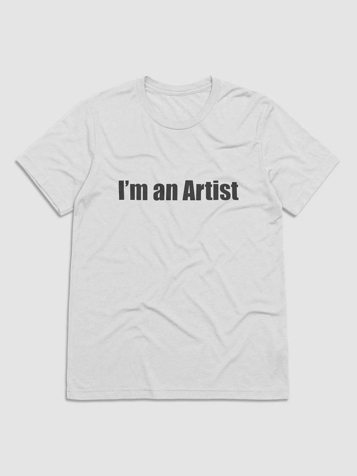 I'm an Artist T-Shirt product image (1)