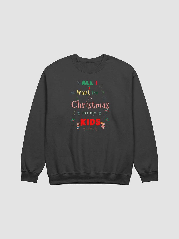 All I want for Christmas are my Kids Sweatshirt product image (1)