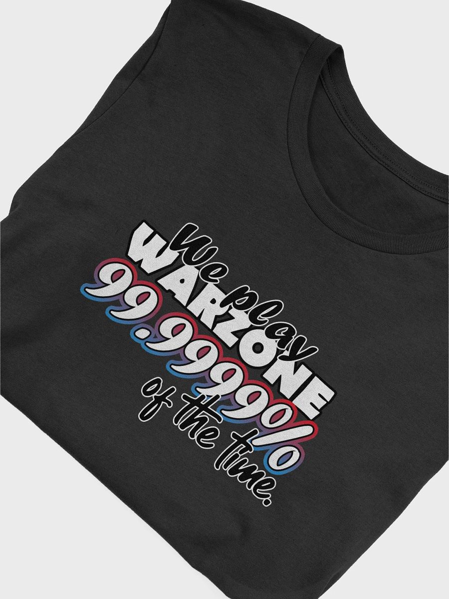 We play Warzone 99.999% of the time Tee product image (40)
