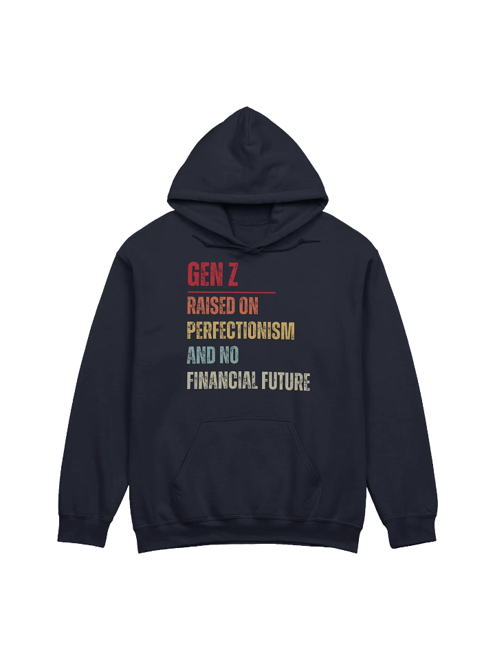 Gen Z Raised On Perfectionism And No Financial Future Hoodie product image (1)