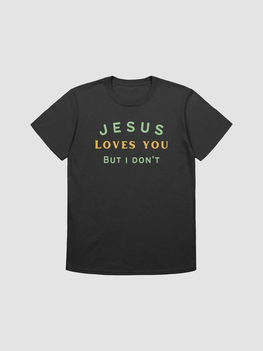 Jesus Loves You But I Don't Unisex T-Shirt V27 product image (1)