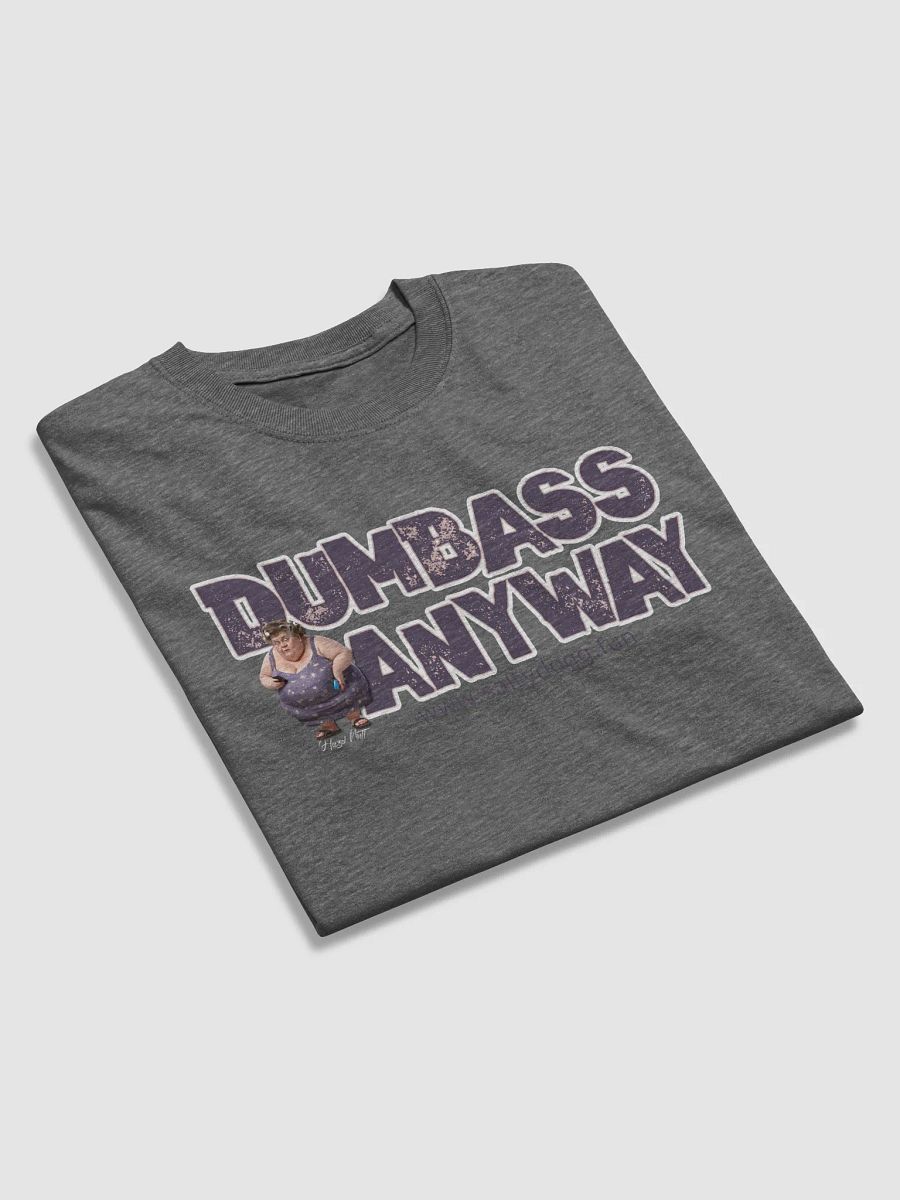 Hazel Nutt's Dumbass Anyway T-Shirt product image (36)