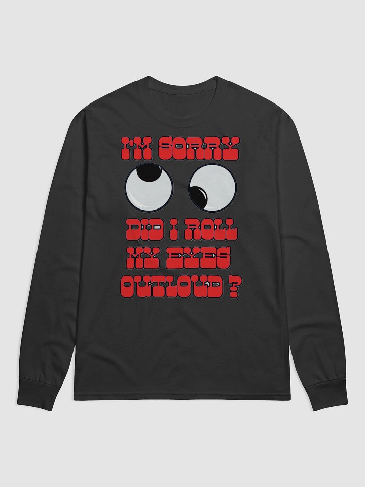 I'M SORRY, DID I ROLL MY EYES OUTLOUD? product image (1)