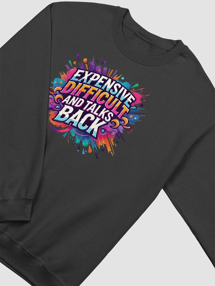 Expensive, Difficult, and Full of Attitude – Own It! Sweatshirt product image (2)