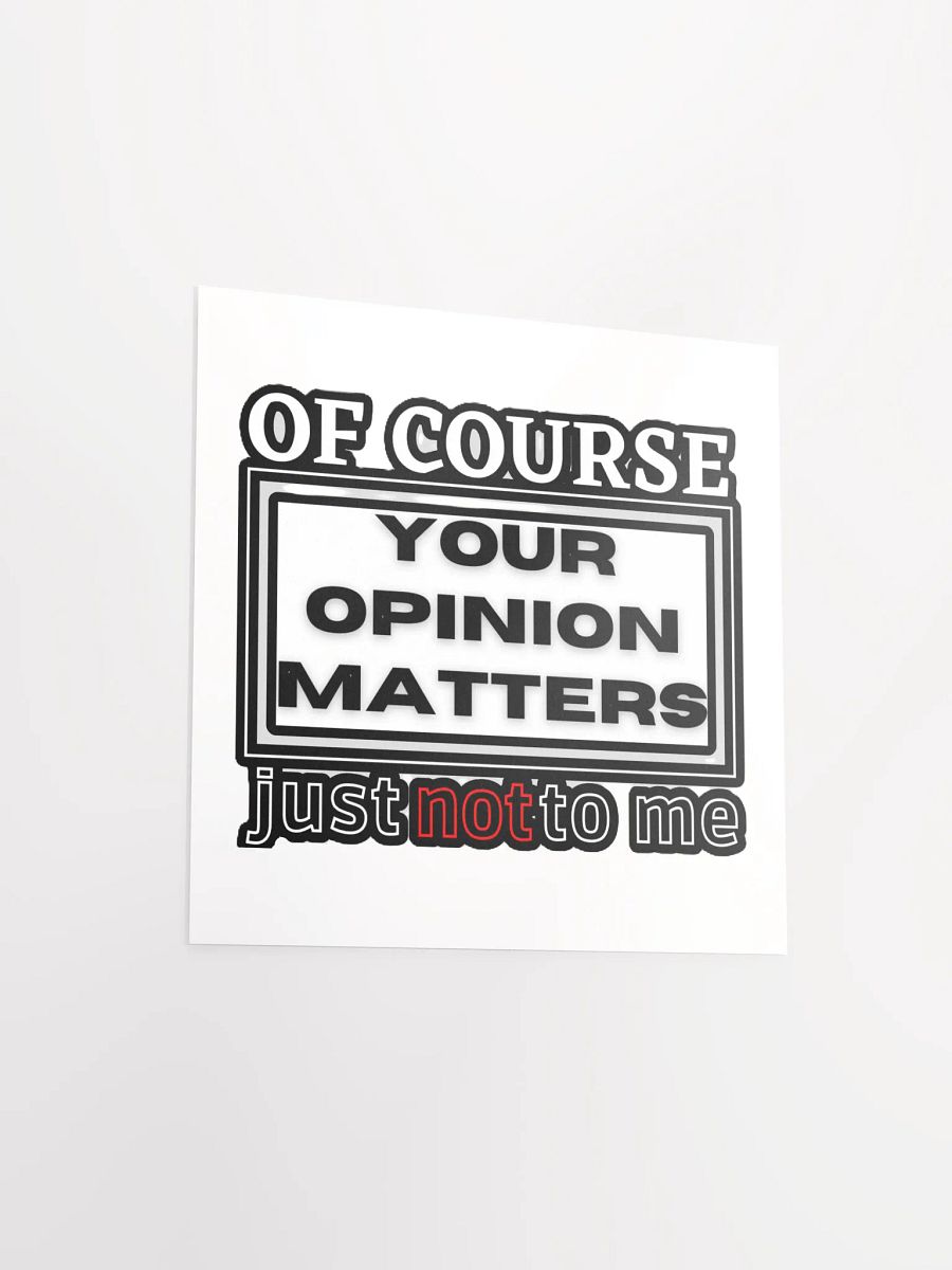 OF COURSE YOUR OPINION MATTERS, JUST NOT TO ME product image (11)