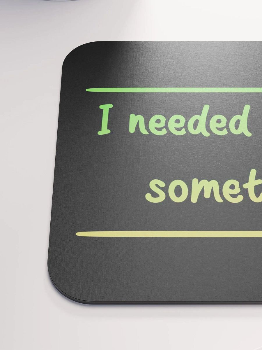 Mousepad - I needed this for something... product image (6)