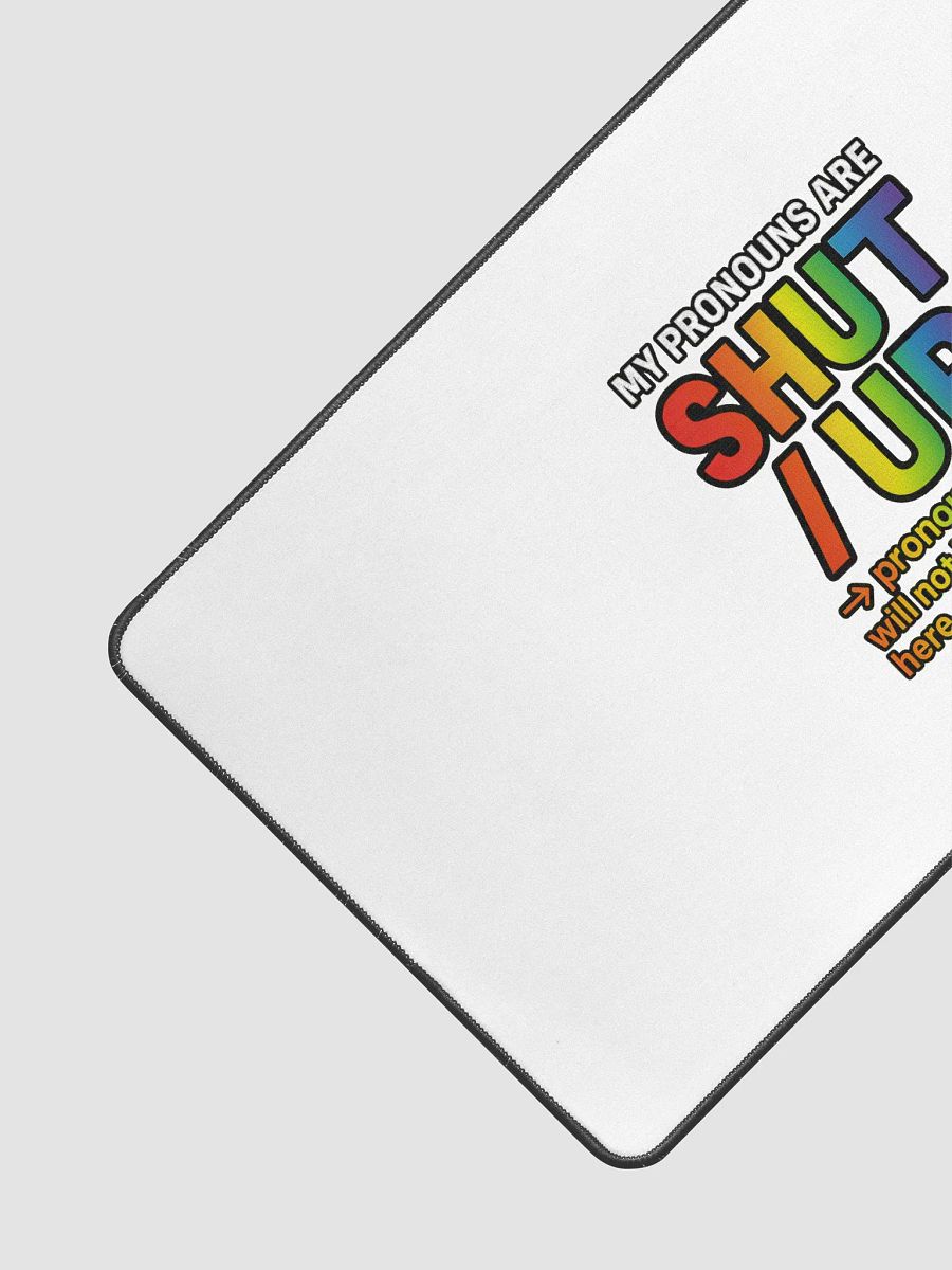 MY PRONOUNS ARE SHUT / UP – Desk Mat product image (3)